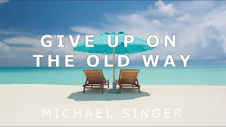 Michael Singer - Give Up on the Old Way