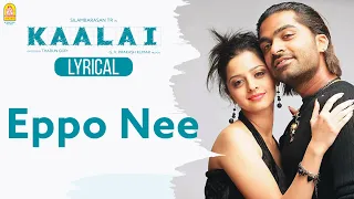 Eppo Nee - Lyric Video | Kaalai | Silambarasan | Vedhika | GV Prakash Kumar | Ayngaran