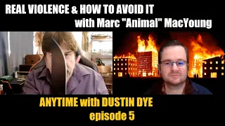 Real Violence and How to Avoid It with Marc "Animal" MacYoung | ANYTIME with Dustin Dye, episode 5