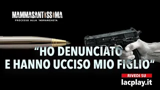 "Hanno ammazzato mio figlio perché ho denunciato la 'ndrangheta" - Mammasantissima