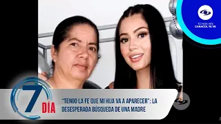 “Tengo la fe que mi hija va a aparecer”: la madre de Natalia Buitrago sigue buscándola - Séptimo Día