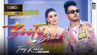 [FHD 60FPS] Booty Shake - Tony Kakkar ft. Sonu Kakkar | Hansika M | Sheetal P | Anshul G | Satti D