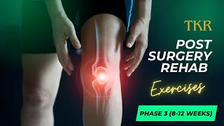 Total knee replacement | post surgery rehab | phase 3 | 8-12 weeks