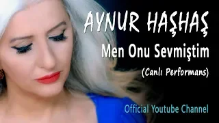 Aynur Haşhaş - Men Onu Sevmiştim (Canlı Performans)