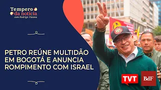 Petro reúne multidão em Bogotá e anuncia rompimento com Israel