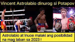 Vincent Astrolabio posibleng maka laban si Noaya Inoue sa 2023 ! Astrolabio vs Potapov highlights