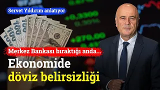 Ekonomide Döviz Belirsizliği! | Servet Yıldırım