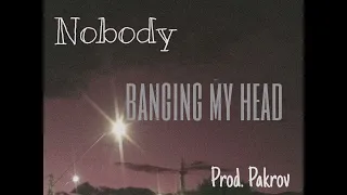 Nobody - Banging my head (Prod. Pakrov)