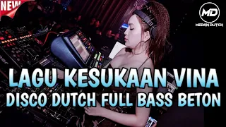 LAGU KESUKAAN VINA‼️DISCO DUTCH FULL BASS BETON⁉️DJ VIRAL 2024