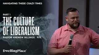 The Culture of Liberalism | Navigating These Crazy Times Part 1 |Pastor Andrew Billings 09/19/21