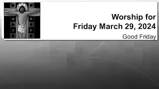 Good Friday Live Worship - March 29, 2024, St. Pauls Lutheran Church, Cambridge ON