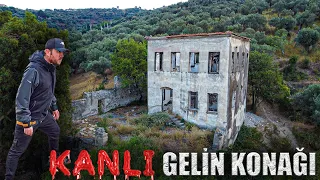 TERKEDİLMİŞ KANLI GELİN KONAĞI VE GİZEMLİ HİKAYESİ