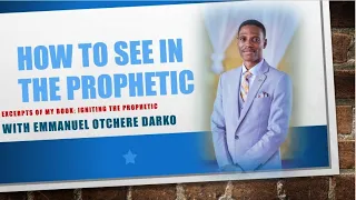 HOW TO SEE VISIONS AND PROPHESY BY EMMANUEL OTCHERE DARKO