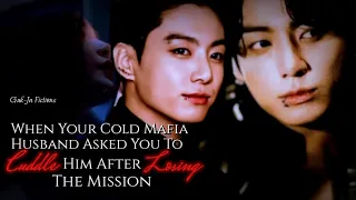 When your cold mafia husband asked you to cuddle him after losing the mission ~ Jungkook oneshot