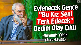 Evlenecek Gence ''Bu Kız Seni Terk Edecek'' Dedim Olay Çıktı (Soru-Cevap) | Nureddin Yıldız