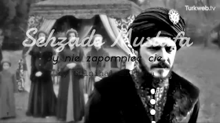 || Sehzade Mustafa || By nie zapomnieć cię...||