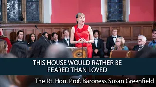 The Rt. Hon. Prof. Baroness Susan Greenfield | This House Would Rather Be Feared Than Loved | 4/8