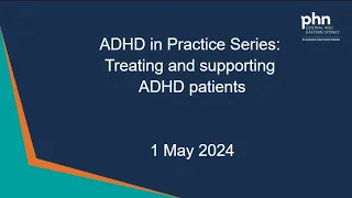 ADHD in Practice Series: Treating and supporting ADHD patients - 1 May 2024