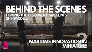 Behind the Scenes at the Discovery Museum, Newcastle | Maritime Innovation in Miniature Series 2