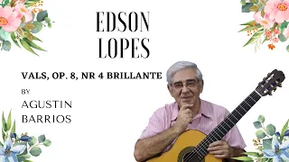 Edson Lopes plays BARRIOS: Vals Brillante, Op. 8 No. 4 (2nd Recording)