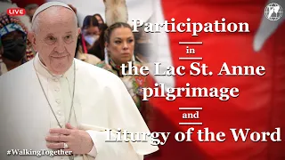 “Lac Ste. Anne Pilgrimage” and Liturgy of the Word with Pope Francis | July 26th, 2022