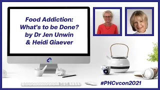 Food Addiction: What's to be Done? by Dr Jen Unwin & Heidi Giaever | #PHCvcon2021