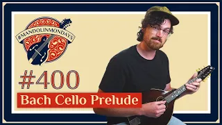 Mandolin Mondays 400!!! // Bach Cello Prelude