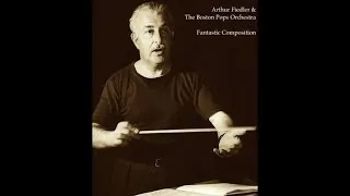 Arthur Fiedler & The Boston Pops Orchestra - Fantastic Composition (Wonderful Classic Songs)