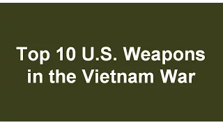 Top 10 U.S. Weapons in the Vietnam War