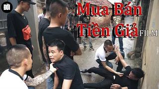 | Phim Hành Động Tâm Lý Xã Hội Hoàn Lương | MUA BÁN TIỀN GIẢ P 2 FILM | THẬT MẠNH | ĐỜI TV