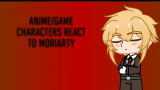 Anime/Game Characters React To Each Other || Part 3 || || William James Moriarty ||