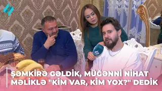 Şəmkirə gəldik, müğənni Nihat Məliklə "Kim var, Kim yox?" dedik 06.02.2024