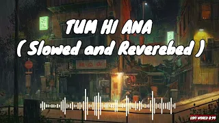 Tum Hi Aana [ Slowed and Reverbed ] Jubin Nautital song