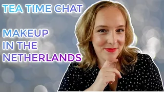 TEA TIME CHAT // Makeup in the Netherlands