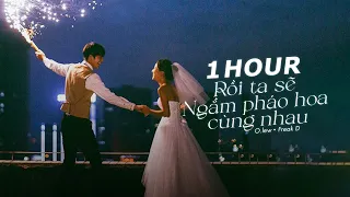 [1 HOUR LYRICS] Rồi Ta Sẽ Ngắm Pháo Hoa Cùng Nhau Trên Tầng Thượng Lofi - O.lew x Freak D