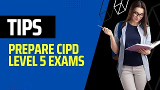 Tips: How to Prepare for the CIPD Level 5 Exams | Essay For All