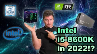 Intel i5-8600K in 2022!? 5 Years Later