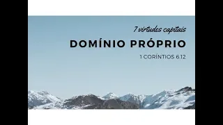 7 virtudes capitais - Domínio Próprio