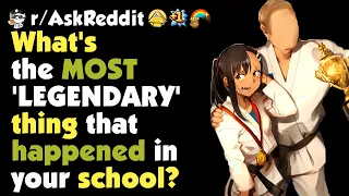 What's the most 'legendary' thing that happened in your school?