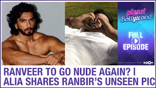 Ranveer to go NUDE again? | Alia shares Ranbir's unseen pic | Planet Bollywood News