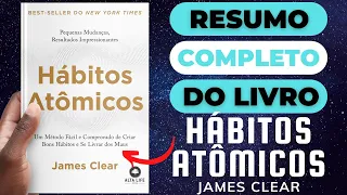 HÁBITOS ATÔMICOS - James Clear - Melhor Resumo COMPLETO do Livro!