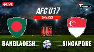 LIVE | AFC U17 Asian Cup Qualifiers | Bangladesh vs Singapore | T Sports