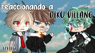 ||Bnha reacciona a Deku Villano|| parte 2||