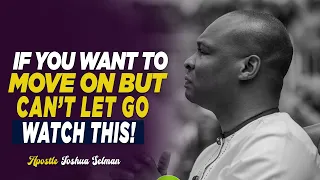 HOW TO MOVE ON, LET GO & LEAVE YOUR PAST - APOSTLE JOSHUA SELMAN