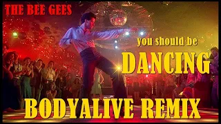 The Bee Gees - You Should Be Dancing (BodyAlive Remix) ⭐FULL VERSION⭐