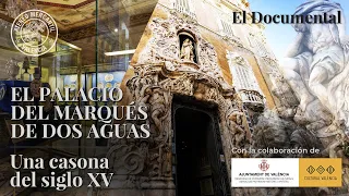 El Palacio del Marqués de Dos Aguas. Una casona del siglo XV. El Documental