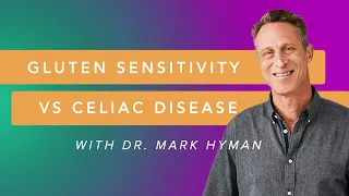 Gluten Sensitivity Vs Celiac Disease with Dr  Mark Hyman