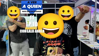 A ver a quien nos encontramos 11, Ep. 10, con Lalo Garza