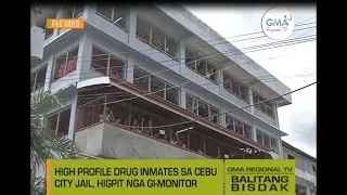 Balitang Bisdak: High Profile Drug Inmates sa Cebu City Jail Higpit nga Gi-Monitor