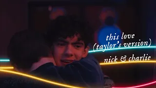 nick & charlie (heartstopper) • this love (taylor’s version)